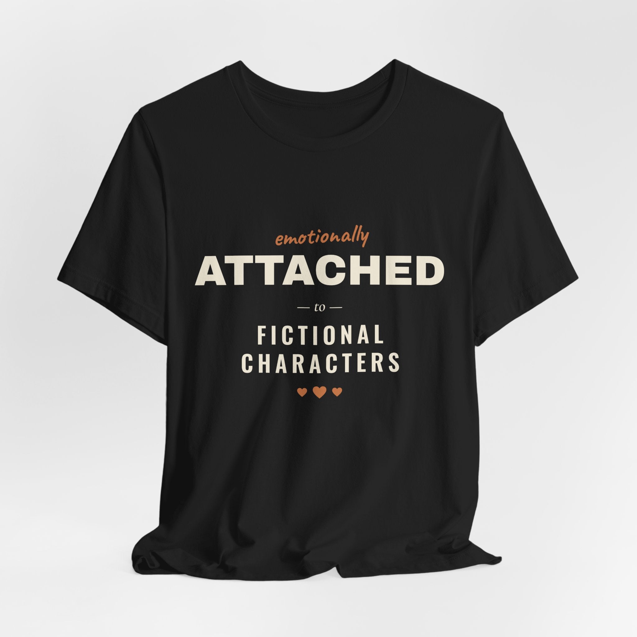 Emotionally Attached to Fictional Characters T-Shirt
