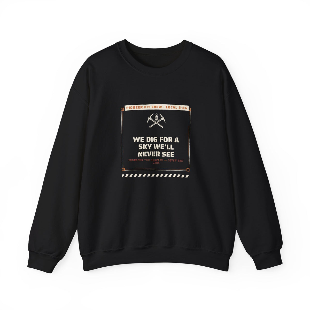 We Dig for a Sky We'll Never See Sweatshirt