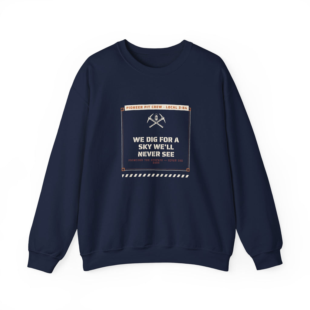We Dig for a Sky We'll Never See Sweatshirt