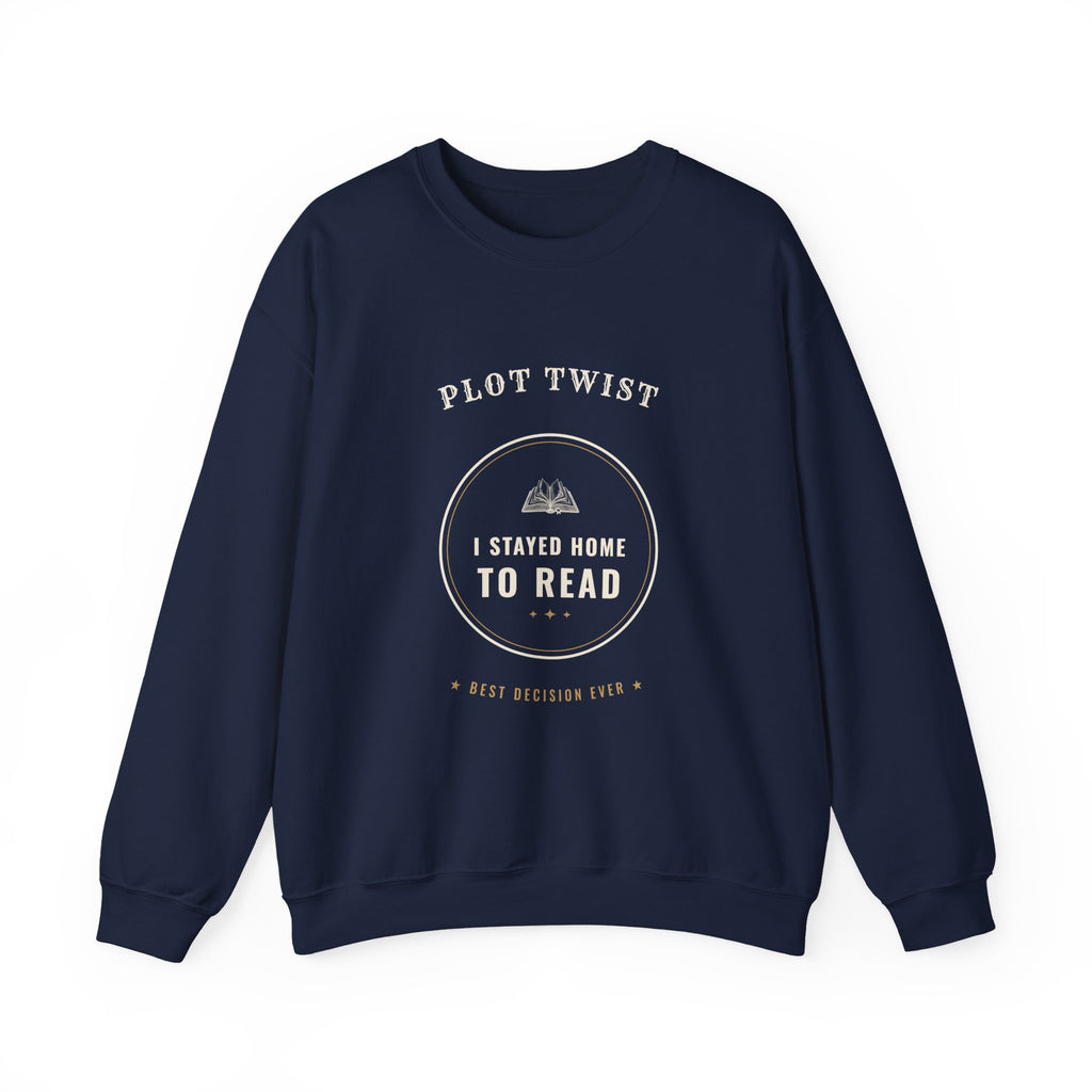 Plot Twist I Stayed Home to Read Sweatshirt