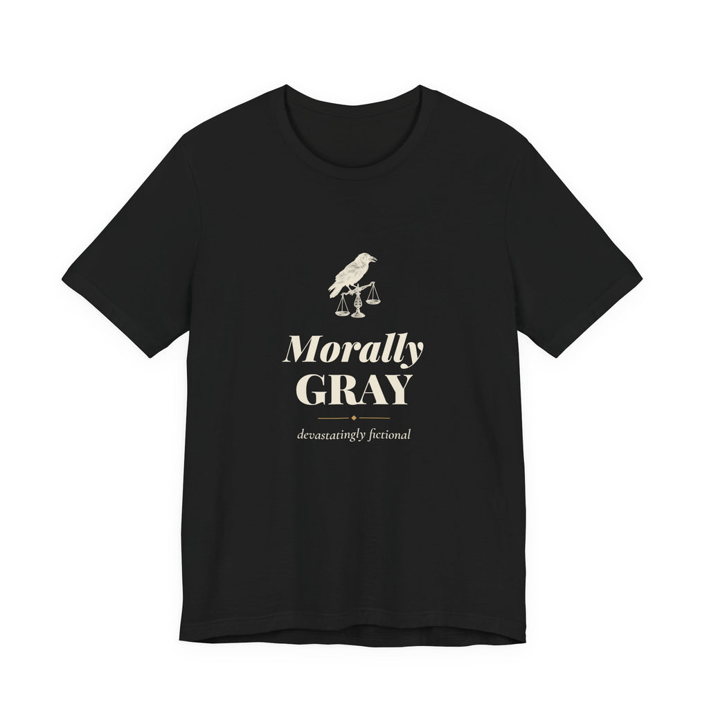 Morally Gray Devastatingly Fictional T-Shirt
