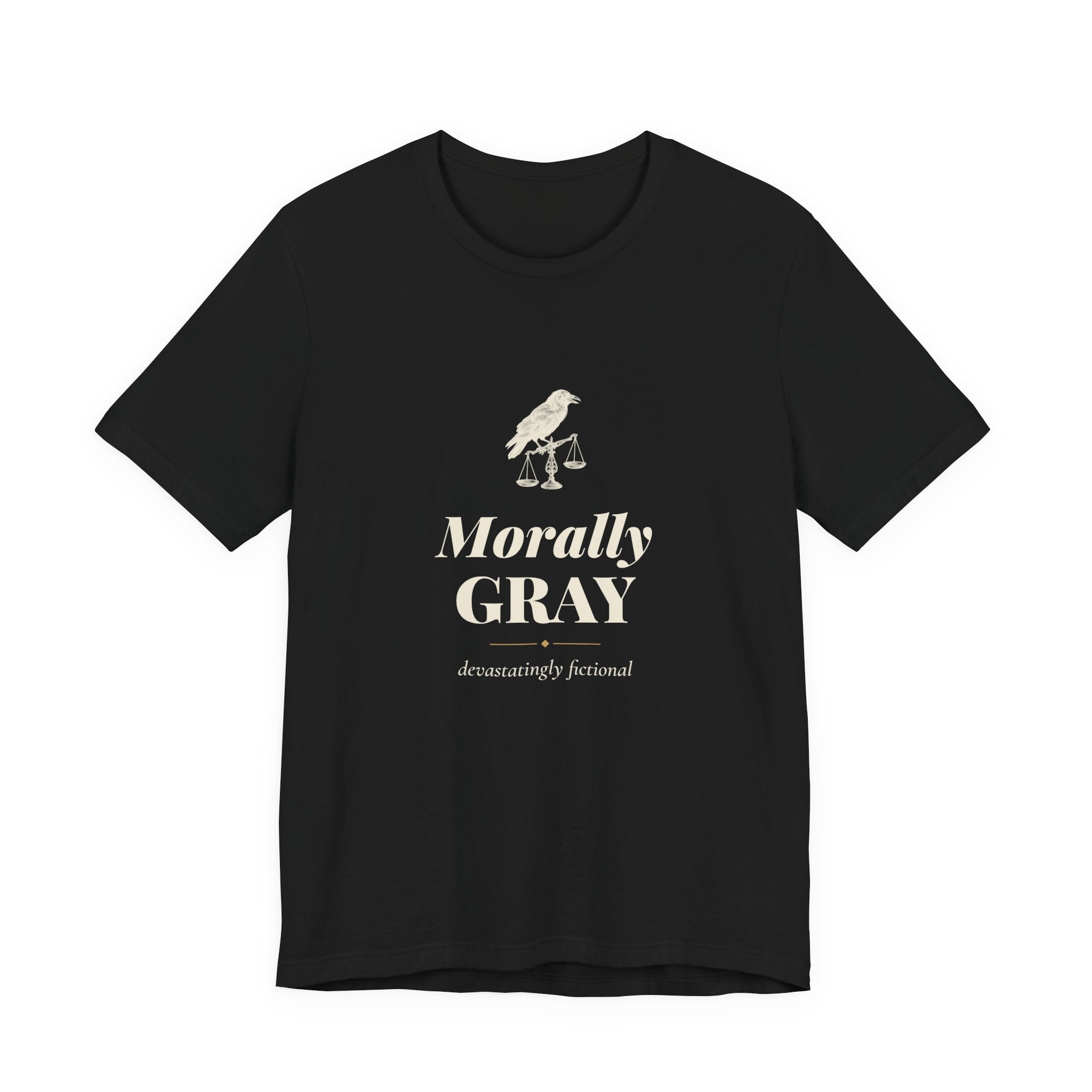 Morally Gray Devastatingly Fictional T-Shirt