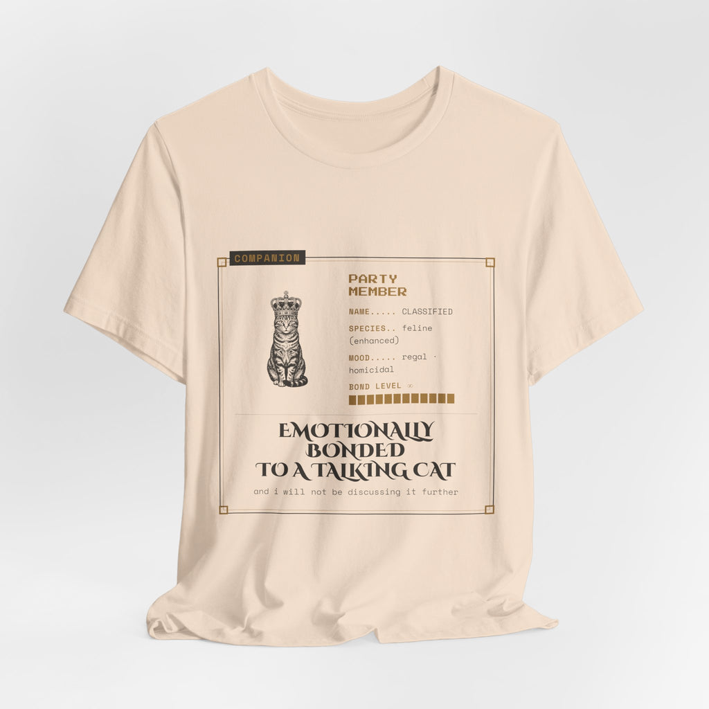 Emotionally Bonded to a Talking Cat T-Shirt