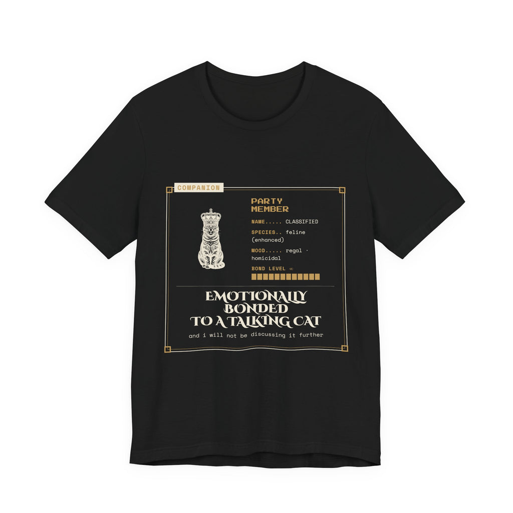 Emotionally Bonded to a Talking Cat T-Shirt