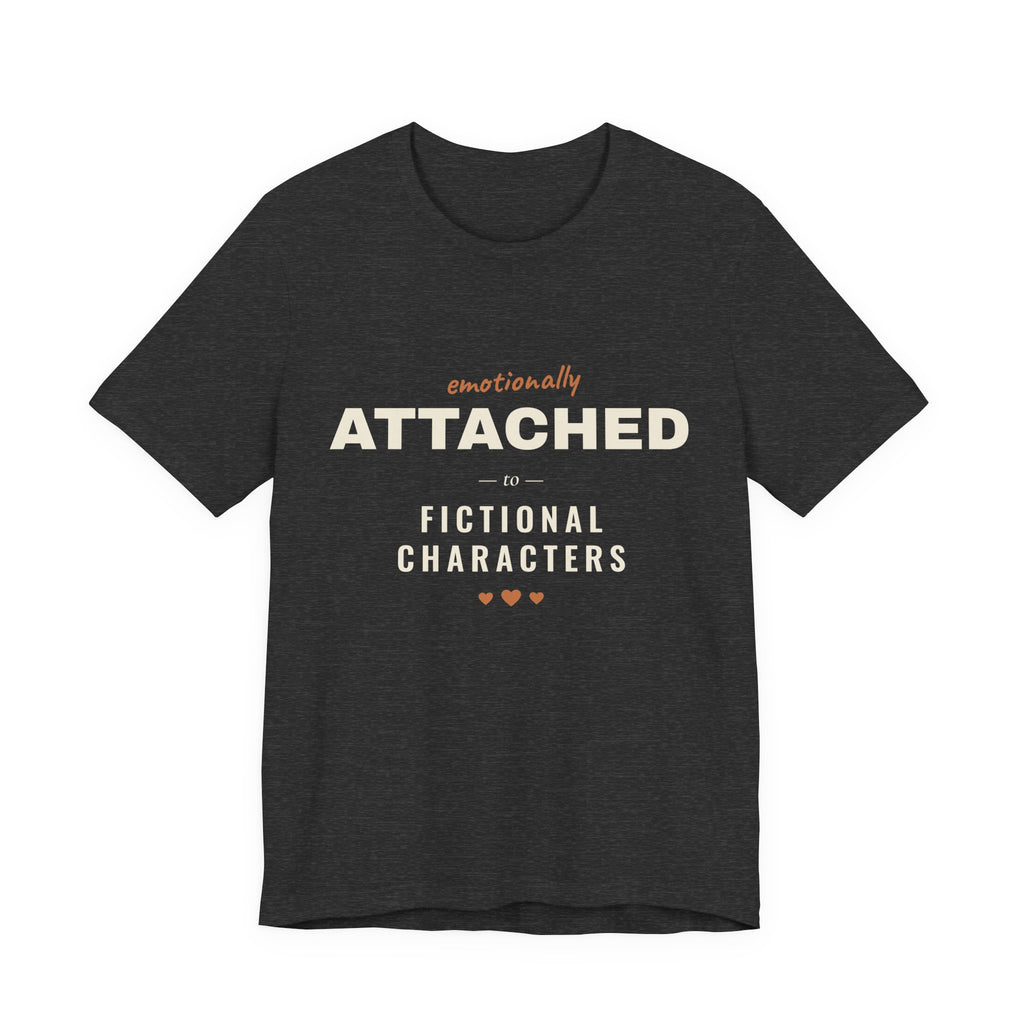 Emotionally Attached to Fictional Characters T-Shirt