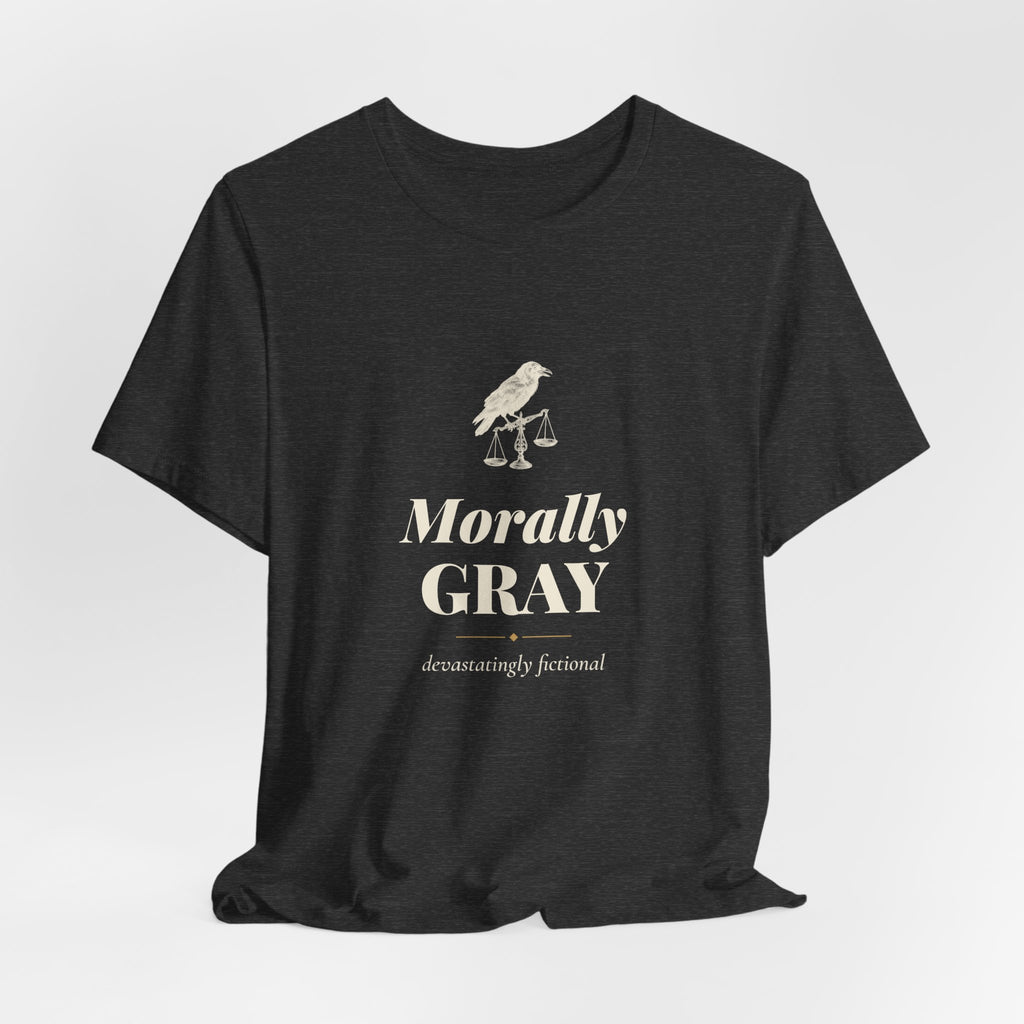 Morally Gray Devastatingly Fictional T-Shirt