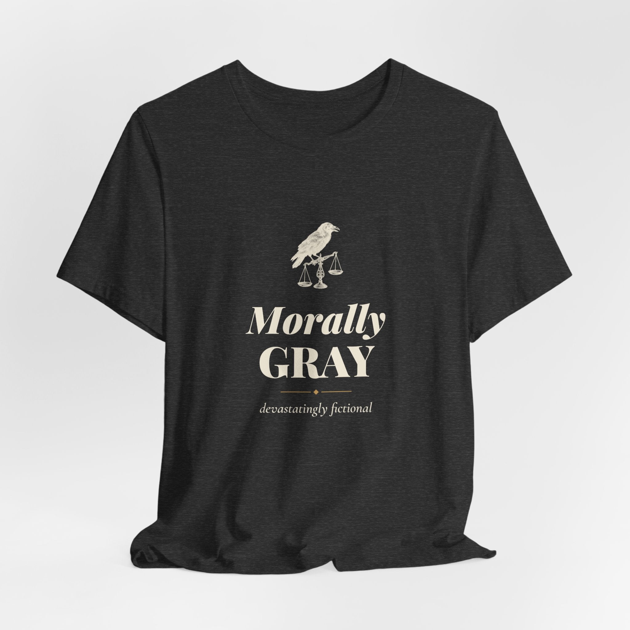 Morally Gray Devastatingly Fictional T-Shirt