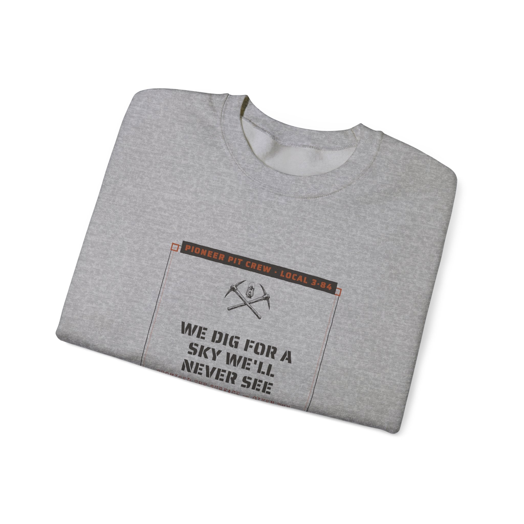 We Dig for a Sky We'll Never See Sweatshirt