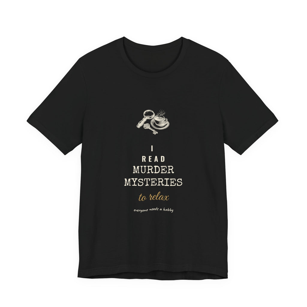 I Read Murder Mysteries to Relax T-Shirt