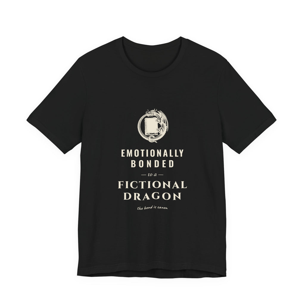 Emotionally Bonded to a Fictional Dragon T-Shirt