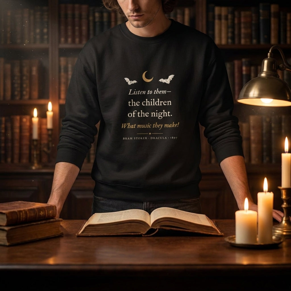 Listen to them — the children of the night. What music they make! — sweatshirt worn by a reader
