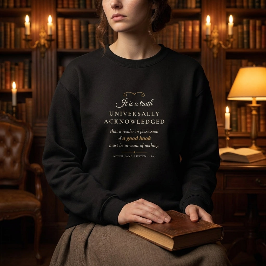 It is a truth universally acknowledged that a reader in possession of a good book must be in want of nothing — sweatshirt worn by a reader