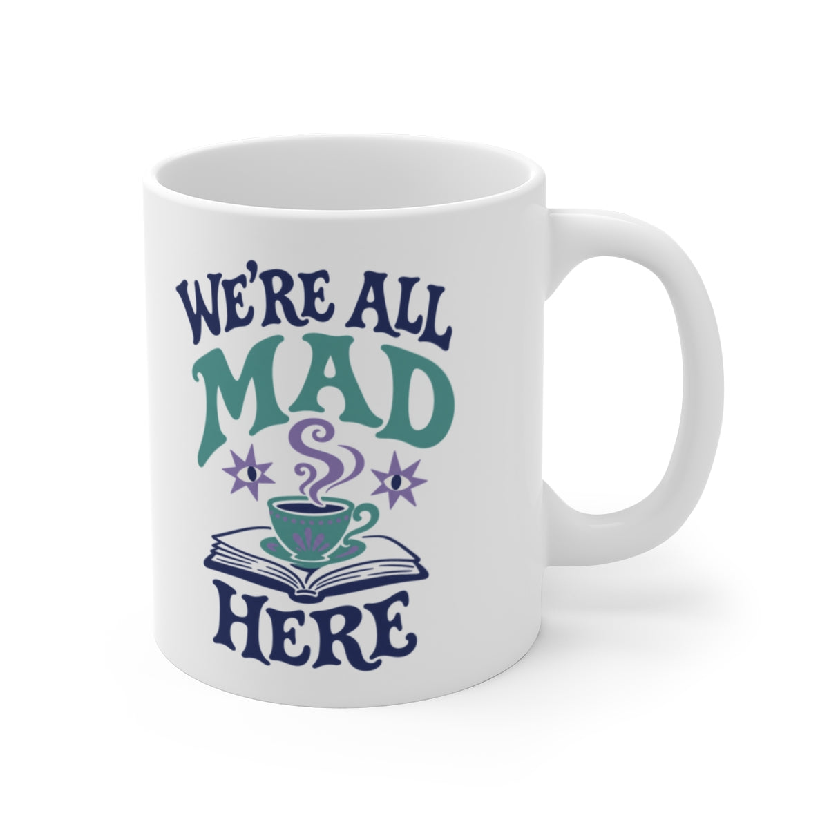 We’re All Mad Here Mug — white 11 oz mug, second printed side