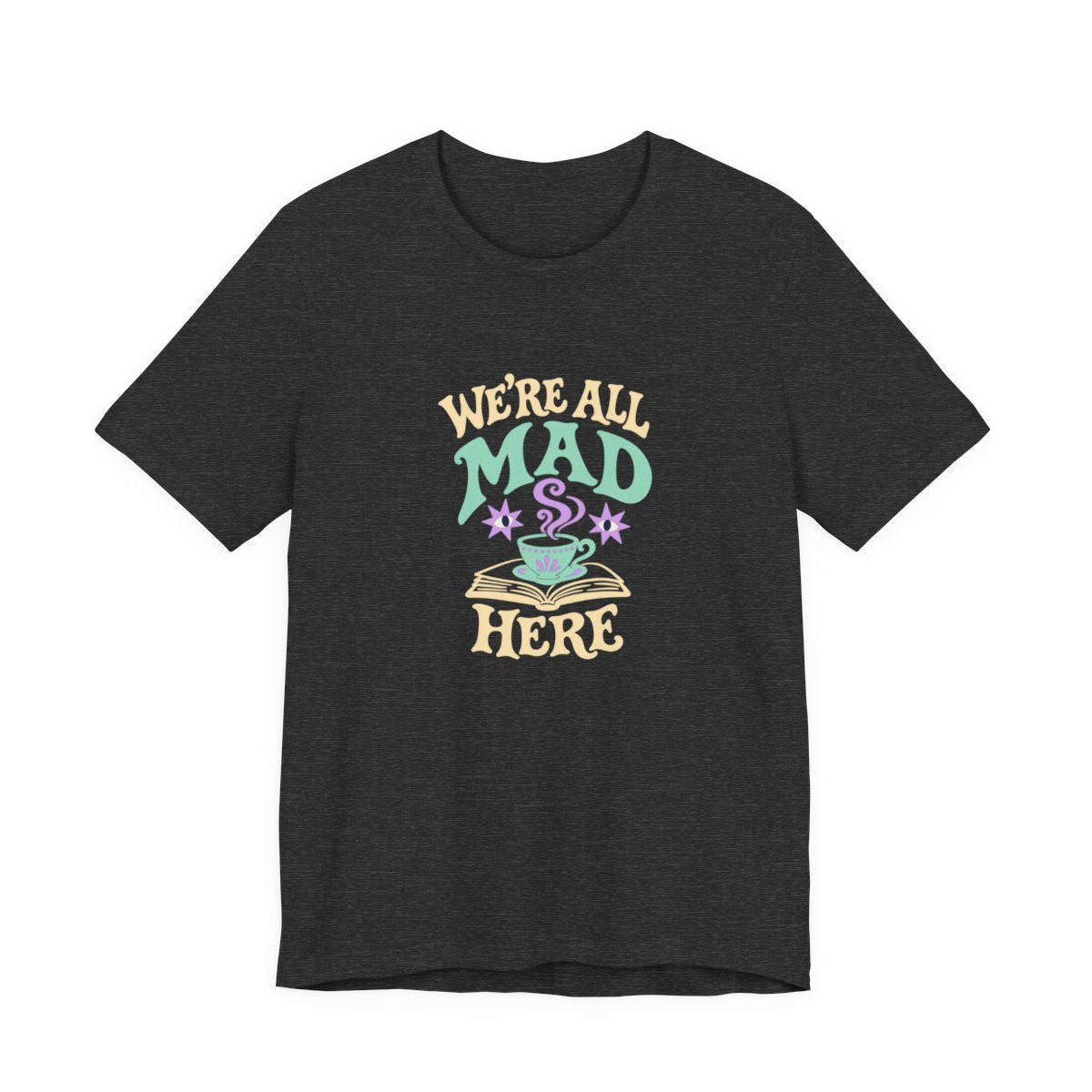 We’re All Mad Here T-Shirt in Dark Grey Heather, front-2 supplier mockup